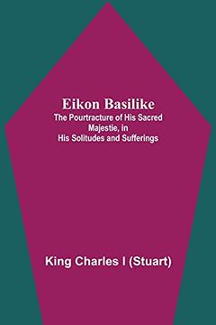 portada Eikon Basilike; The Pourtracture of his Sacred Majestie, in his Solitudes and Sufferings 