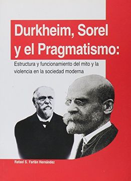 portada Durkheim, Sorel y el Pragmatismo: Estructura y Funcionamiento del Mito y la Violencia en la Sociedad Moderna. (in Spanish)