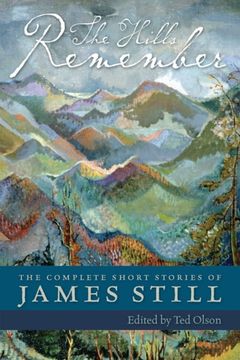 The Hills Remember: The Complete Short Stories of James Still (en Inglés)