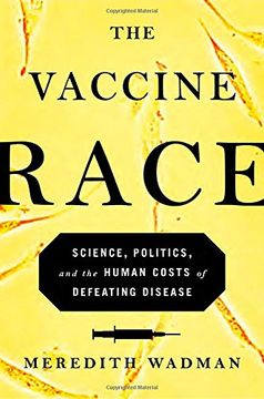 portada The Vaccine Race: Science, Politics, and the Human Costs of Defeating Disease (en Inglés)