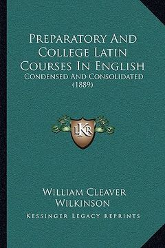 portada preparatory and college latin courses in english: condensed and consolidated (1889) (in English)