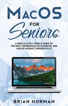 portada MacOS for Seniors: A Ridiculously Simple Guide to the Next Generation of MacBook and MacOS Mojave (Version 10.14) (in English)