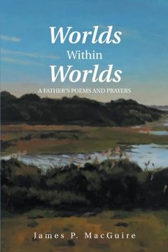 portada Worlds Within Worlds: A Father'S Poems and Prayers