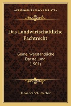 portada Das Landwirtschaftliche Pachtrecht: Gemeinverstandliche Darstellung (1901) (in German)