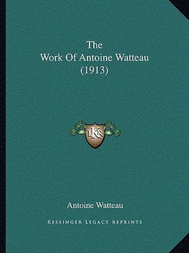 portada the work of antoine watteau (1913)