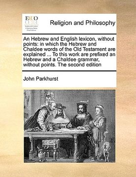 portada an hebrew and english lexicon, without points: in which the hebrew and chaldee words of the old testament are explained ... to this work are prefixed (en Inglés)