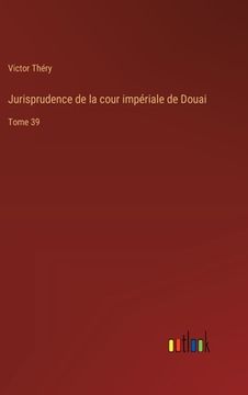 portada Jurisprudence de la cour impériale de Douai: Tome 39 (in French)