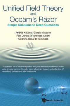 portada Unified Field Theory and Occam's Razor: Simple Solutions to Deep Questions