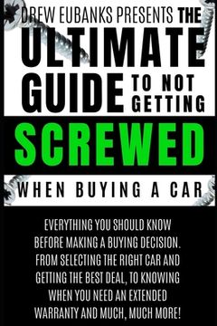 portada Ultimate Guide to Not Getting Screwed When Buying a Car (in English)