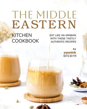portada The Middle Eastern Kitchen Cookbook: Eat Like an Arabian with These Tastily Authentic Recipes