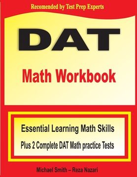 portada DAT Math Workbook: Essential Learning Math Skills Plus Two Complete DAT Math Practice Tests