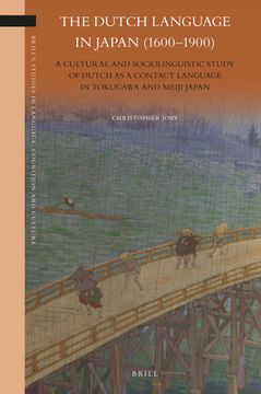 portada The Dutch Language in Japan (1600-1900): A Cultural and Sociolinguistic Study of Dutch as a Contact Language in Tokugawa and Meiji Japan (in Japonés)