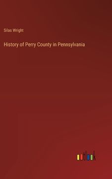 portada History of Perry County in Pennsylvania (en Inglés)