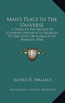 portada man's place in the universe: a study of the results of scientific research in relation to the unity or plurality of worlds (1904) (en Inglés)