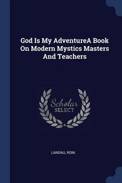 portada God Is My AdventureA Book On Modern Mystics Masters And Teachers