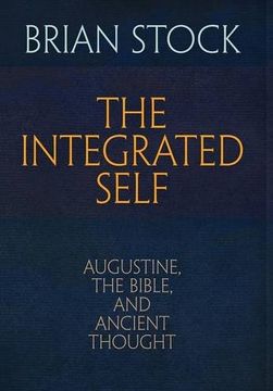 portada The Integrated Self: Augustine, the Bible, and Ancient Thought (Haney Foundation Series) (en Inglés)