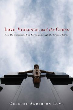 portada Love, Violence, and the Cross (en Inglés)