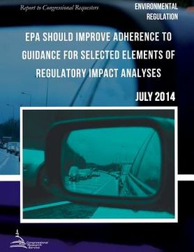 portada ENVIRONMENTAL REGULATION EPA Should Improve Adherence to Guidance for Selected Elements of Regulatory Impact Analyses (en Inglés)