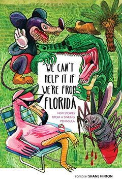 portada We Can't Help it if We're From Florida: New Stories From a Sinking Peninsula (in English)
