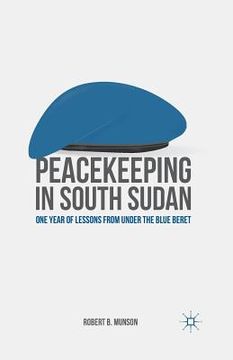 portada Peacekeeping in South Sudan: One Year of Lessons from Under the Blue Beret