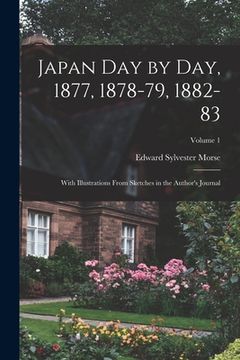 portada Japan day by day, 1877, 1878-79, 1882-83; With Illustrations From Sketches in the Author's Journal; Volume 1 (en Inglés)