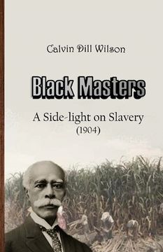 portada Black Masters: A Side-light on Slavery (in English)