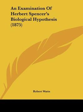 portada an examination of herbert spencer's biological hypothesis (1875) (en Inglés)