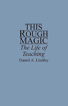 portada this rough magic: the life of teaching