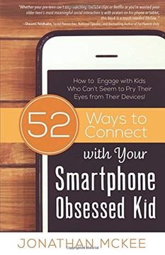 portada 52 Ways to Connect with Your Smartphone Obsessed Kid: How to Engage with Kids Who Can’t Seem to Pry Their Eyes from Their Devices!