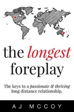 portada The Longest Foreplay: The Keys to a Passionate and Thriving Long Distance Relationship (en Inglés)