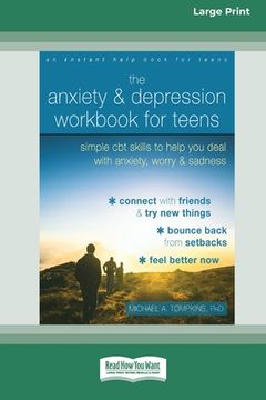 portada The Anxiety and Depression Workbook for Teens: Simple CBT Skills to Help You Deal with Anxiety, Worry, and Sadness (16pt Large Print Edition) (in English)