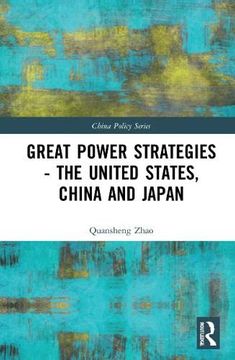 portada Great Power Strategies - the United States, China and Japan (China Policy Series) (en Inglés)