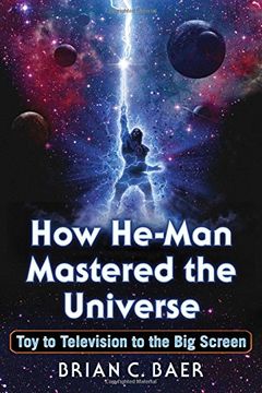 portada How He-Man Mastered the Universe: Toy to Television to the Big Screen