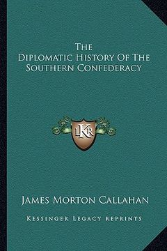 portada the diplomatic history of the southern confederacy (en Inglés)