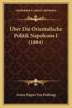 portada Uber Die Orientalische Politik Napoleons I (1884) (en Alemán)