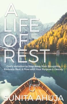 portada A Life of Rest: God's Invitation to Step Away from Struggling, Embrace Rest, & Flow with Your Purpose & Destiny (en Inglés)