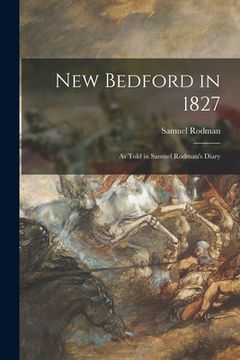 portada New Bedford in 1827: as Told in Samuel Rodman's Diary (en Inglés)