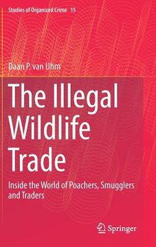 portada The Illegal Wildlife Trade: Inside the World of Poachers, Smugglers and Traders (in English)