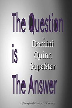 portada The Question is the Answer: A Philosophical Stream of Consciousness (en Inglés)