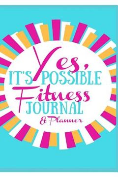 portada Yes, It's Possible Fitness Journal & Planner (en Inglés)