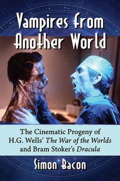 portada Vampires from Another World: The Cinematic Progeny of H.G. Wells' the War of the Worlds and Bram Stoker's Dracula (en Inglés)