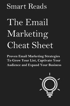 portada The Email Marketing Cheat Sheet: Proven Email Marketing Strategies To Grow Your List, Captivate Your Audience and Expand Your Business (en Inglés)