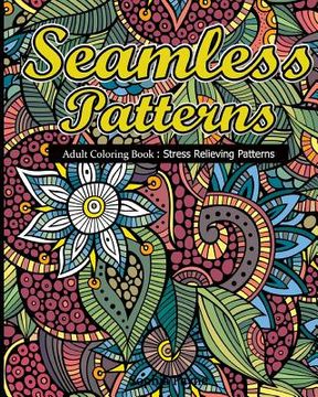 portada Seamless Patterns: Adult Coloring Book: Stress Relieving Patterns (en Inglés)