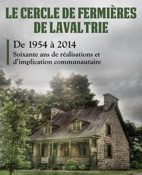 portada Le cercle de fermières de Lavaltrie: Soixante ans de réalisations et d'implication communautaire (en Francés)