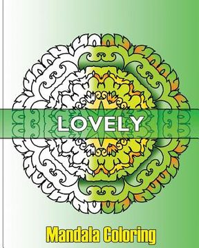 portada Lovely Mandala Coloring: 50 Unique Mandala Designs, Fun & Funky Coloring Book Treasury, Arts Fashion and Perfect for Coloring & Sketching (in English)