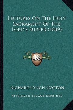 portada lectures on the holy sacrament of the lord's supper (1849) (en Inglés)
