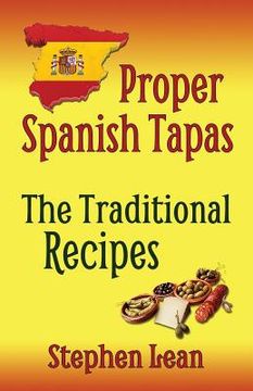 portada Proper Spanish Tapas - The Traditional Recipes (en Inglés)