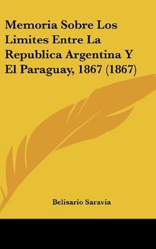 portada Memoria Sobre los Limites Entre la Republica Argentina y el Paraguay, 1867 (1867) (in Spanish)
