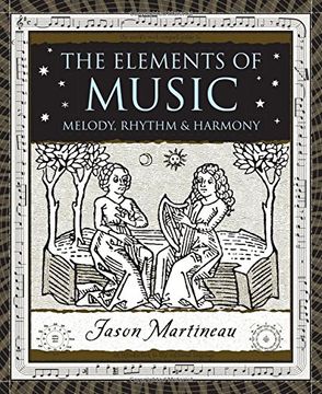 portada The Elements of Music: Melody, Rhythm, and Harmony (Wooden Books) (en Inglés)