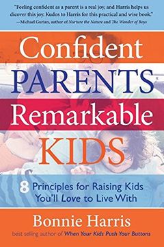 portada Confident Parents, Remarkable Kids: 8 Principles for Raising Kids You'll Love to Live with (en Inglés)